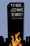 Y si arde--, estamos seguros?