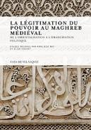La lgitimation du pouvoir au Maghreb mdival