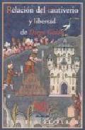 Relacin del cautiverio y libertad de Diego Galn, natural de la Villa de Consuegra y vecino de la ciudad de Toledo