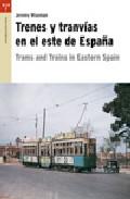 Trenes y tranvas en el este de Espaa = Trams and trains in Eastern Spain
