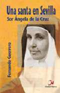 Una santa en Sevilla. Sor ngela de la Cruz