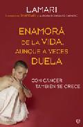 Enamor de la vida, aunque a veces duela