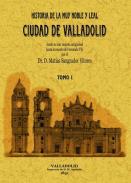 Historia de la muy noble y leal ciudad de Valladolid, desde su mas remota antigedad hasta la muerte de Fernando VII