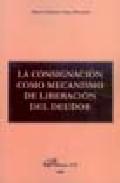 La consignacin como mecanismo de liberacin del deudor