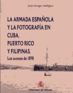 La Armada espaola y la fotografa en Cuba, Puerto Rico y Filipinas