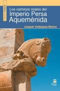 Los caminos reales del imperio Persa Aquemnida