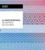 La Mediterrnia, 30 ciutats, un sol mar = El Mediterrneo, 30 ciudades, un solo mar = The Mediterranean, 30 cities, one sea