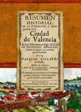 Resumen historial, de la fundacin , i antigedad de la ciudad de Valencia de los Edetanos, vulg del Cid, sus 

progresos, ampliacion, i fabricas insignes ...