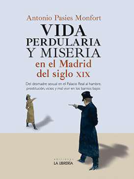 Vida perdularia y miseria en el Madrid del siglo XIX