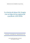 La relacin de Jaime I de Aragn con sus hijos en los registros de cancillera (1257-1276)