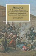 Memoria de lo ms interesante que ha ocurrido en la ciudad de Zaragoza con motivo de haberla atacado el ejrcito francs
