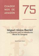 Miguel Alejos Burriel y su proyecto para la refundacin liberal de Zaragoza