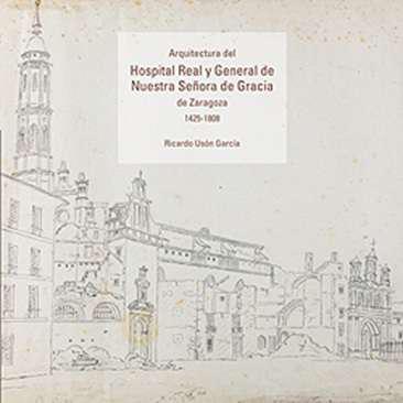 Arquitectura del Hospital Real y General de Nuestra Seora de Gracia de Zaragoza, 1425-1808