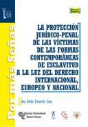 La proteccin jurdico-penal de las vctimas de las formas contemporneas de esclavitud a la luz del derecho internacional, europeo y nacional