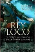 El rey loco y otros misterios de la Espaa imperial 