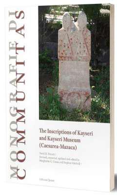 The Inscriptions of Kayseri and Kayseri Museum (Caesarea-Mazaca)