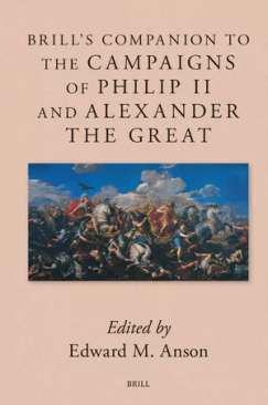 Brill's Companion to the Campaigns of Philip II and Alexander the Great