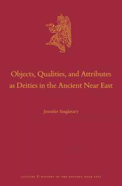Objects, Qualities, and Attributes as Deities in the Ancient Near East
