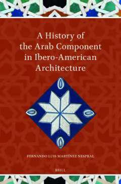 A History of the Arab Component in Ibero-American Architecture