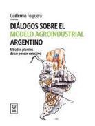 Diálogos sobre el modelo agroindustrial argentino