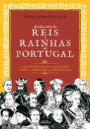 A Vida e Obra dos Reis e Rainhas de Portugal e ainda muitas curiosidades sobre a monarquia portuguesa