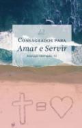 Consagrados para amar e servir