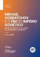 Mikhail Gorbatchov e o fim do imprio sovitico