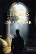 S quando te perdes  que te podes encontrar