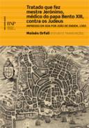 Tratado que fez mestre Jernimo, mdico do papa Bento XIII contra os judeus
