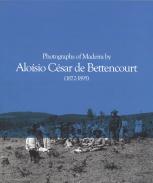 Photographs of Madeira by Alosio Csar de Bettencourt (1872-1895)