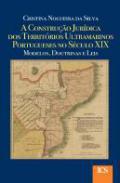 A Construo Jurdica dos Territrios Ultramarinos Portugueses no Sculo XIX