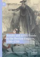 Jesuits and Asian Goods in the Iberian Empires, 1580–1700