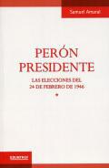 Perón presidente : las elecciones del 24 de febrero de 1946, 1