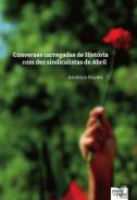 Conversas carregadas de histria com dez sindicalistas de abril