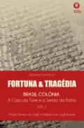 Fortuna & tragdia : Brasil colnia : a Casa da Torre e o Serto da Bahia, 1