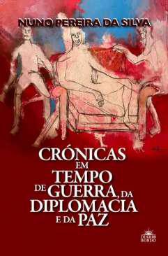 Crnicas em tempo de guerra, da diplomacia e da paz