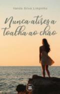 Nunca atires a toalha ao cho