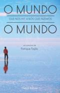 O mundo que nos faz, a ns que fazamos o mundo