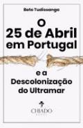 O 25 de abril em Portugal e a descolonizao do Ultramar