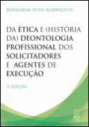 Da tica e (histria da) deontologia profissional dos solicitadores e dos agentes de execuo