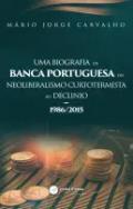 Uma biografia da banca portuguesa do neoliberalismo curtotermista ao declnio