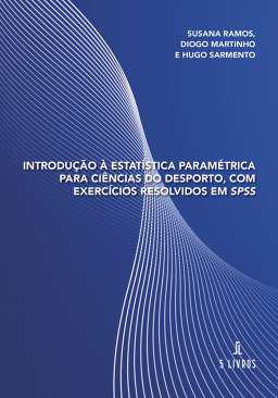 Introdu��o � estat�stica param�trica para ci�ncias do desporto, com exerc�cios resolvidos em SPSS