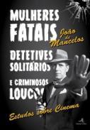 Mulheres fatais, detetives solitrios e criminosos loucos