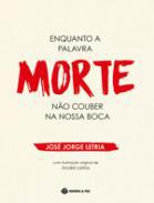 Enquanto a Palavra Morte no Couber na Nossa Boca