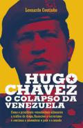Hugo Chvez, o colapso da Venezuela