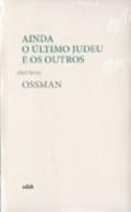 Ainda o ltimo judeu e os outros. Ossman