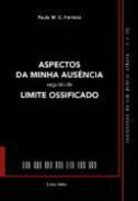 Aspectos da minha ausncia seguido de ; Limite Ossificado