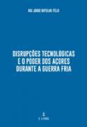 Disrupes tecnolgicas e o poder dos Aores durante a Guerra Fria