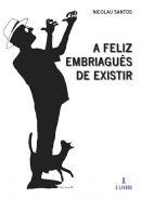 A feliz embriagus de existir