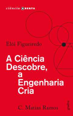 A ci�ncia descobre, a engenharia cria